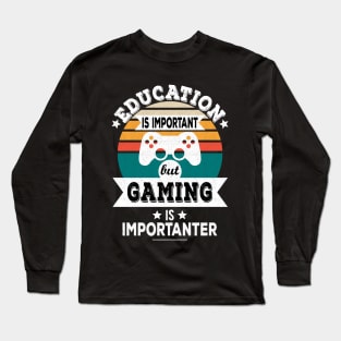 Education Is Important But Gaming Is Importanter - Funny Gamer Design Long Sleeve T-Shirt